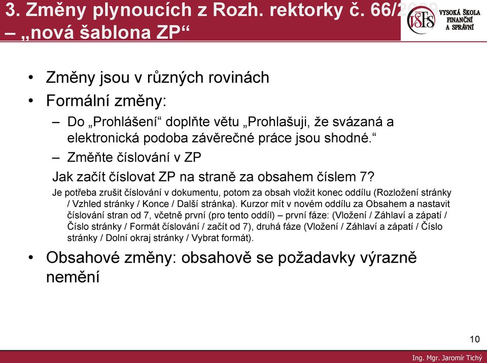 Změňte číslování v ZP Jak začít číslovat ZP na straně za obsahem číslem 7?