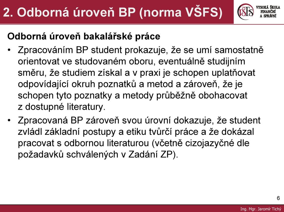 zároveň, ţe je schopen tyto poznatky a metody průběţně obohacovat z dostupné literatury.