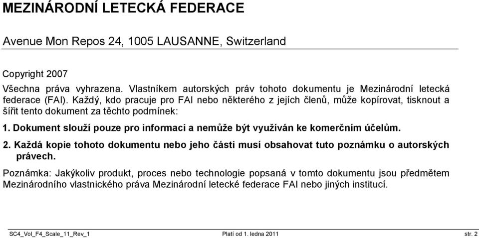 Každý, kdo pracuje pro FAI nebo některého z jejích členů, může kopírovat, tisknout a šířit tento dokument za těchto podmínek: 1.