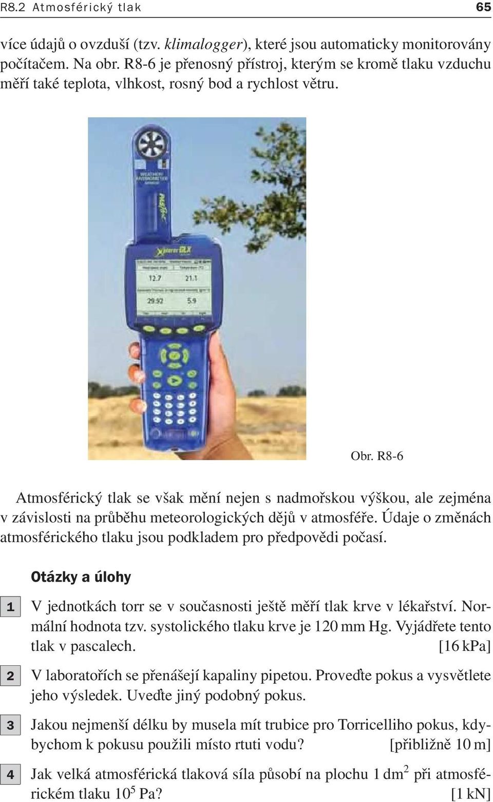 R8-6 Atmosférický tlak se však mění nejen s nadmořskou výškou, ale zejména v závislosti na průběhu meteorologických dějů v atmosféře.