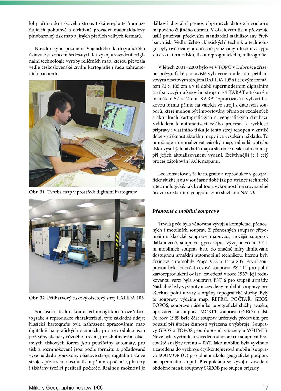 i řada zahraničních partnerů. Obr. 31 Tvorba map v prostředí digitální kartografie dálkový digitální přenos objemných datových souborů mapového či jiného obrazu.