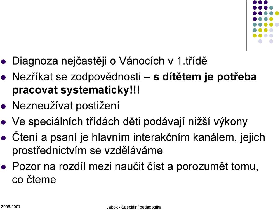 !! Nezneužívat postižení Ve speciálních třídách děti podávají nižší výkony Čtení a psaní je