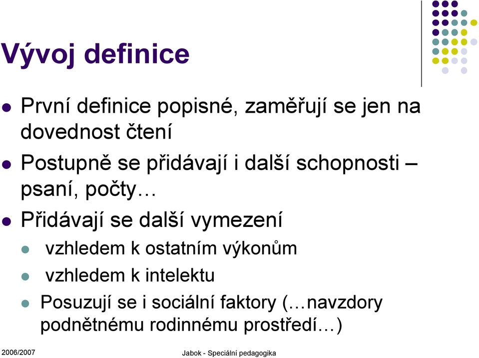 vymezení vzhledem k ostatním výkonům vzhledem k intelektu Posuzují se i