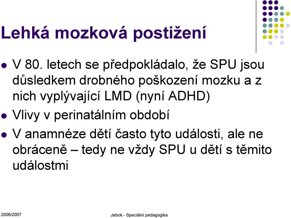 nich vyplývající LMD (nyní ADHD) Vlivy v perinatálním období V anamnéze