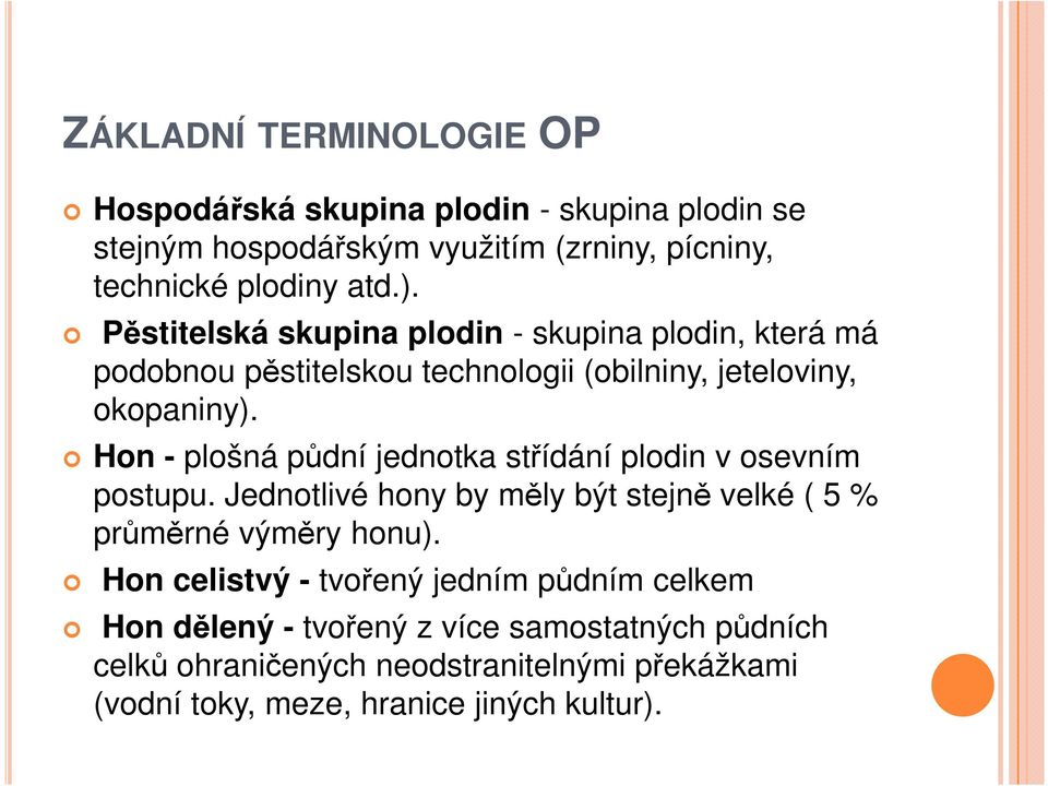 Hon - plošná půdní jednotka střídání plodin v osevním postupu. Jednotlivé hony by měly být stejně velké ( 5 % průměrné výměry honu).