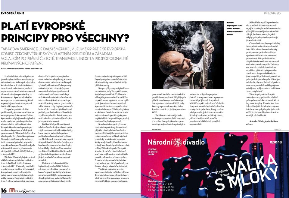 OPATŘENÍ. Text: MArkÉTA schönbornová / foto: profimedia.cz Po dlouhé diskuzi a velkých rozporech byla schválena novela evropské směrnice o tabákových výrobcích, která začala v unii platit 20.