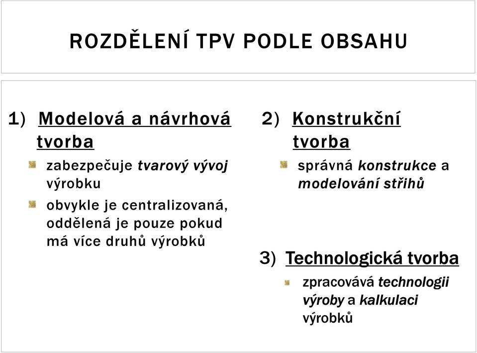 má více druhů výrobků 2) Konstrukční tvorba správná konstrukce a