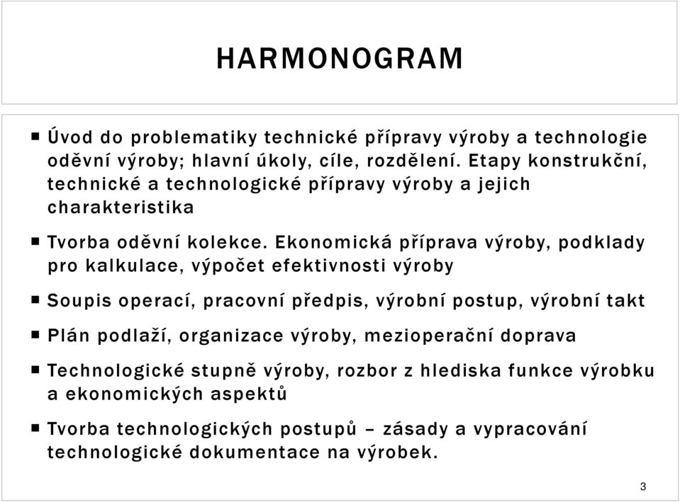 Ekonomická příprava výroby, podklady pro kalkulace, výpočet efektivnosti výroby Soupis operací, pracovní předpis, výrobní postup, výrobní takt Plán