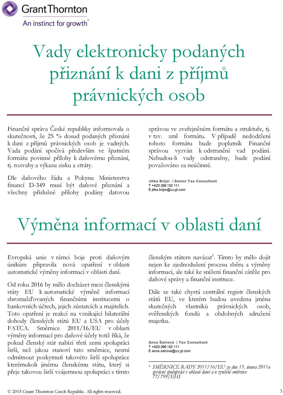 Dle daňového řádu a Pokynu Ministerstva financí D-349 musí být daňové přiznání a všechny příslušné přílohy podány datovou zprávou ve zveřejněném formátu a struktuře, tj. v tzv. xml formátu.