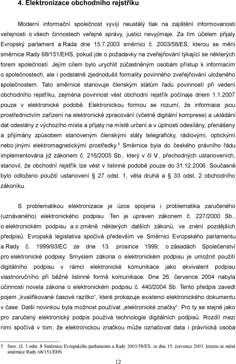 2003/58/ES, kterou se mění směrnice Rady 68/151/EHS, pokud jde o požadavky na zveřejňování týkající se některých forem společností.