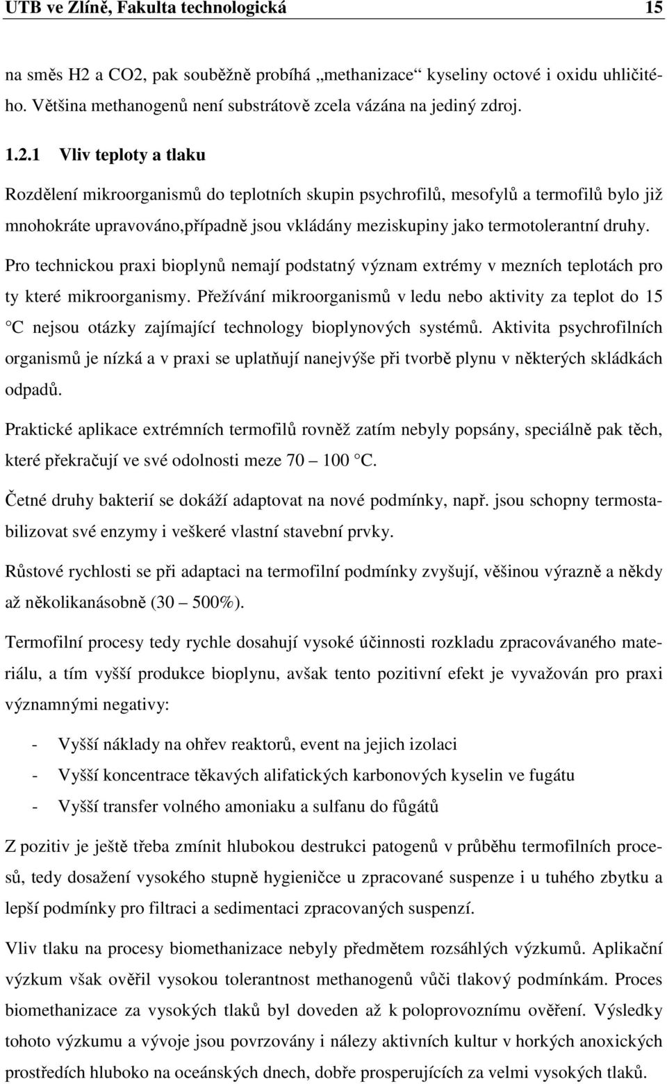 pak souběžně probíhá methanizace kyseliny octové i oxidu uhličitého. Většina methanogenů není substrátově zcela vázána na jediný zdroj. 1.2.