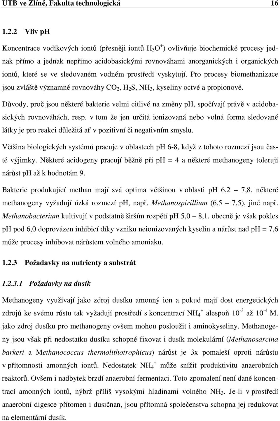 sledovaném vodném prostředí vyskytují. Pro procesy biomethanizace jsou zvláště významné rovnováhy CO 2, H 2 S, NH 3, kyseliny octvé a propionové.