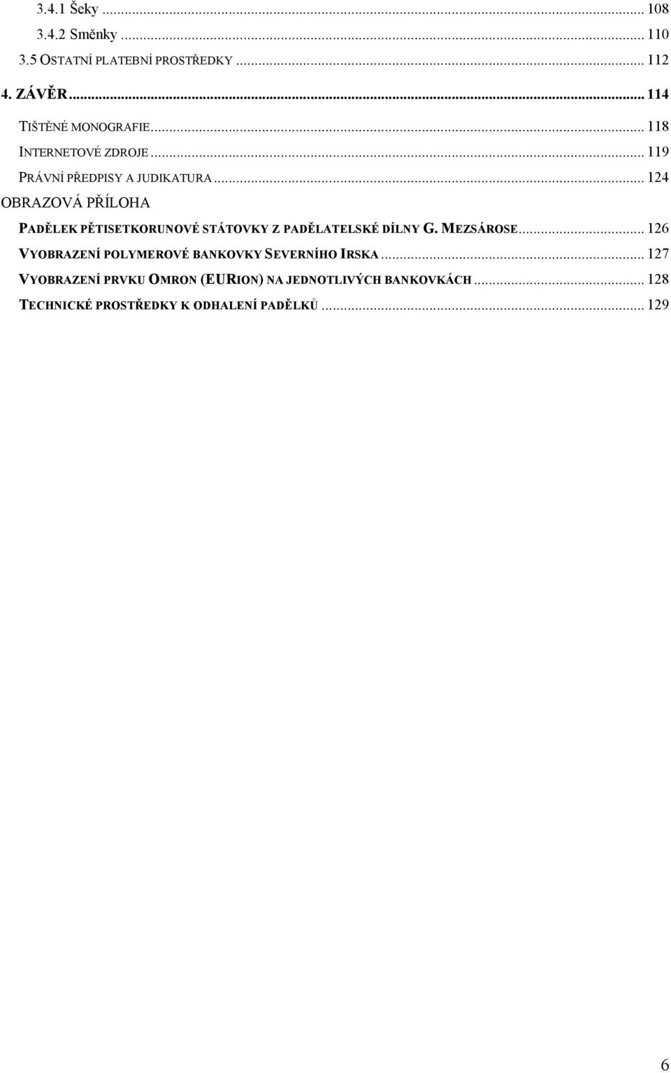 .. 124 OBRAZOVÁ PŘÍLOHA PADĚLEK PĚTISETKORUNOVÉ STÁTOVKY Z PADĚLATELSKÉ DÍLNY G. MEZSÁROSE.