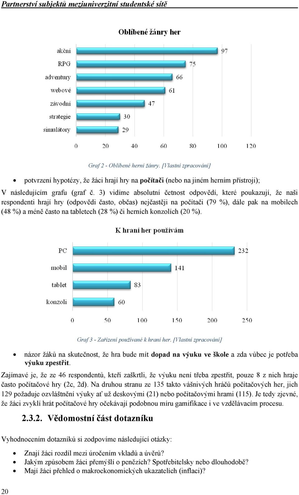 3) vidíme absolutní četnost odpovědí, které poukazují, že naši respondenti hrají hry (odpovědi často, občas) nejčastěji na počítači (79 %), dále pak na mobilech (48 %) a méně často na tabletech (28