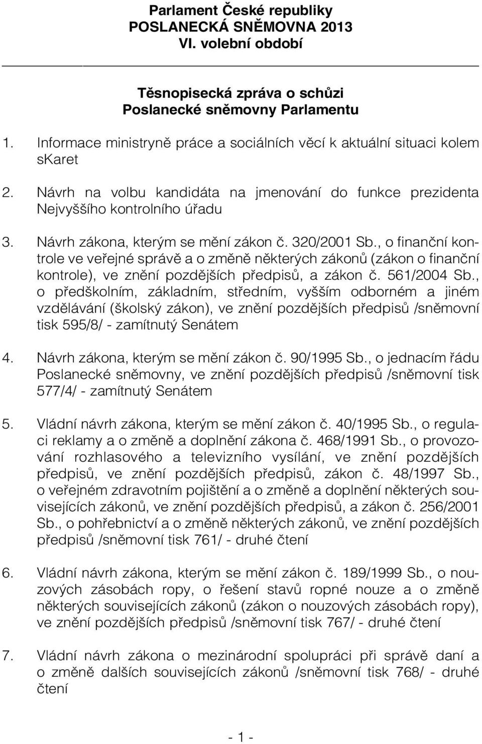 Návrh zákona, kterým se mění zákon č. 320/2001 Sb., o finanční kontrole ve veřejné správě a o změně některých zákonů (zákon o finanční kontrole), ve znění pozdějších předpisů, a zákon č. 561/2004 Sb.