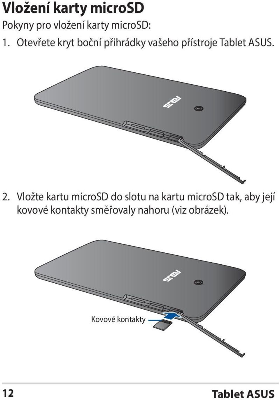 Vložte kartu microsd do slotu na kartu microsd tak, aby její