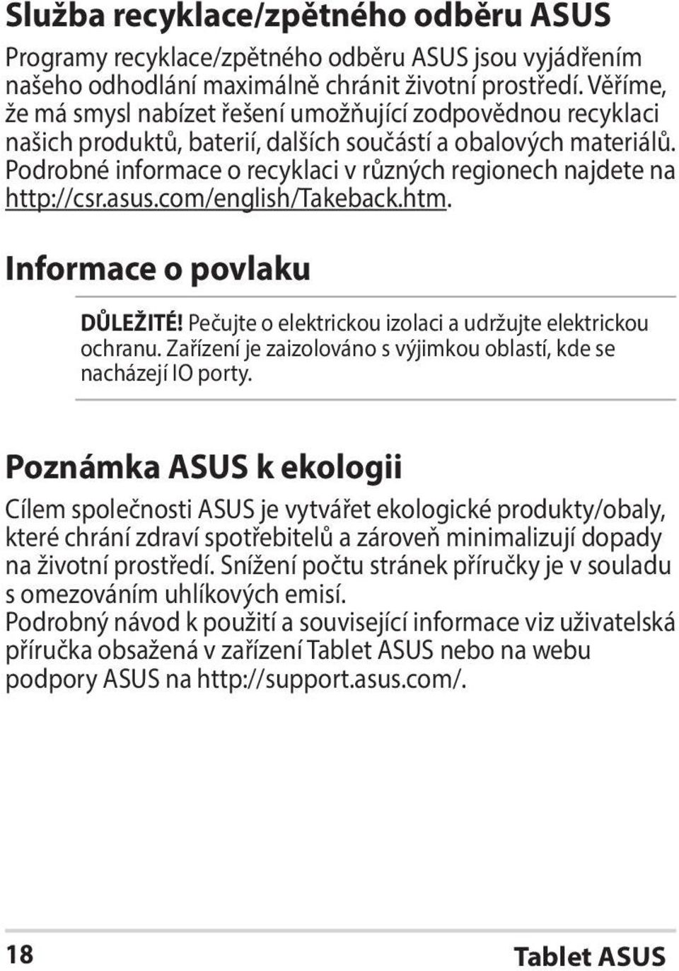 Podrobné informace o recyklaci v různých regionech najdete na http://csr.asus.com/english/takeback.htm. Informace o povlaku DŮLEŽITÉ! Pečujte o elektrickou izolaci a udržujte elektrickou ochranu.