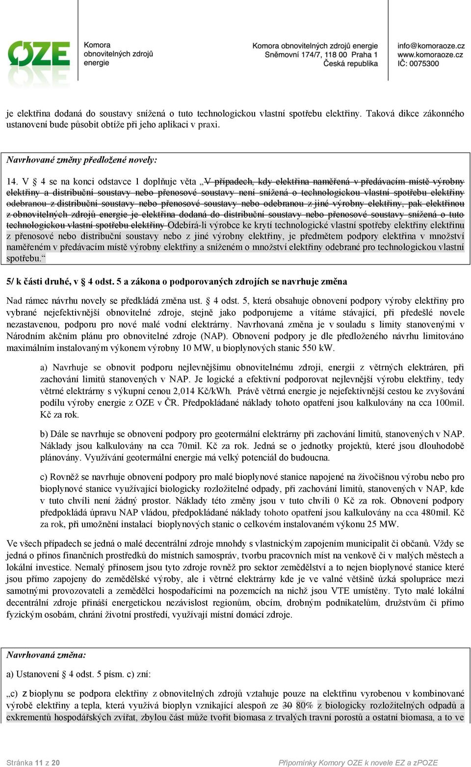 V 4 se na konci odstavce 1 doplňuje věta V případech, kdy elektřina naměřená v předávacím místě výrobny elektřiny a distribuční soustavy nebo přenosové soustavy není snížená o technologickou vlastní