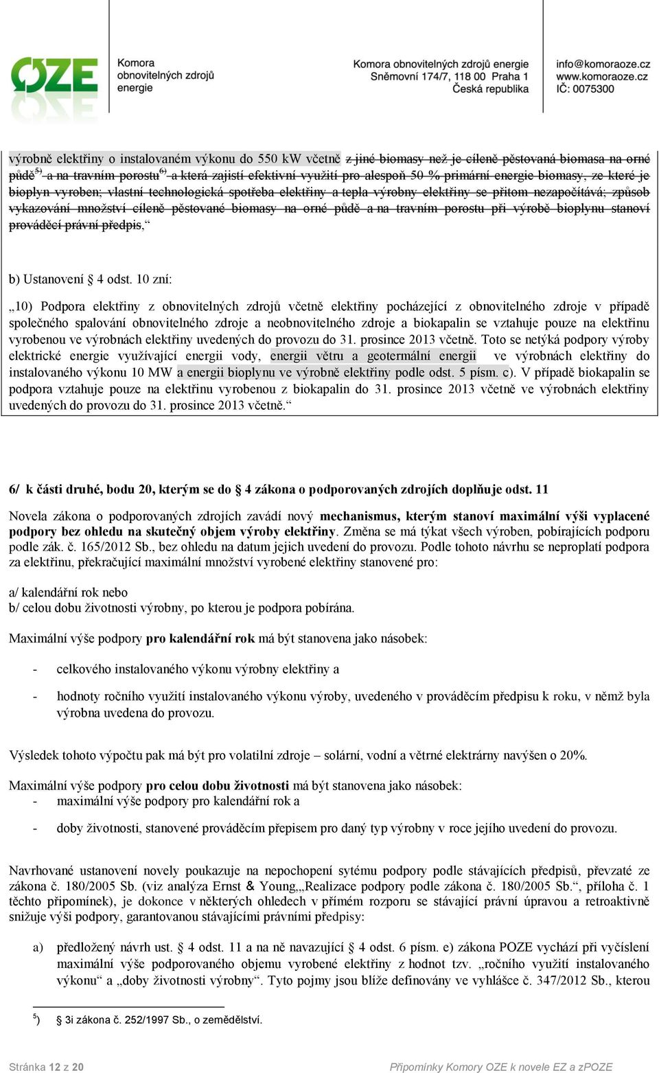 na orné půdě a na travním porostu při výrobě bioplynu stanoví prováděcí právní předpis, b) Ustanovení 4 odst.