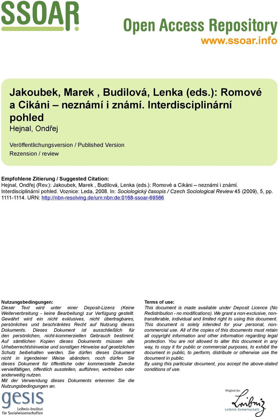 ): Jakoubek, Marek, Budilová, Lenka (eds.): Romové a Cikáni neznámí i známí. Interdisciplinární pohled. Voznice: Leda, 2008. In: Sociologický časopis / Czech Sociological Review 45 (2009), 5, pp.