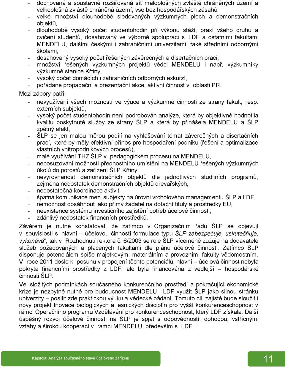 dalšími českými i zahraničními univerzitami, také středními odbornými školami, - dosahovaný vysoký počet řešených závěrečných a disertačních prací, - množství řešených výzkumných projektů vědci