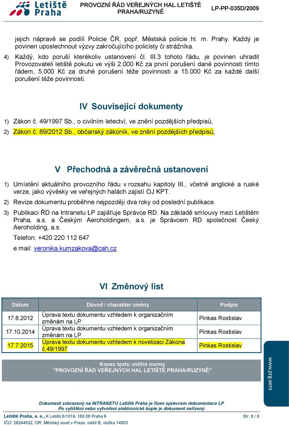 000 Kč za každé další porušení téže povinnosti. IV Související dokumenty 1) Zákon č. 49/1997 Sb., o civilním letectví, ve znění pozdějších předpisů, 2) Zákon č. 89/2012 Sb.