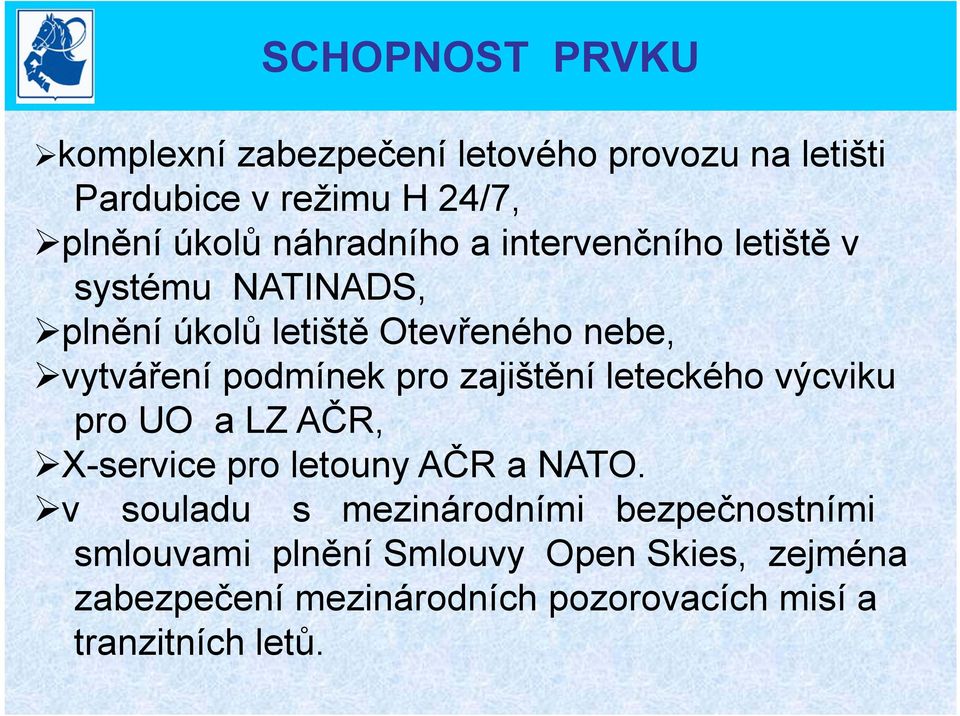 pro zajištění leteckého výcviku pro UO a LZ AČR, X-service pro letouny AČR a NATO.