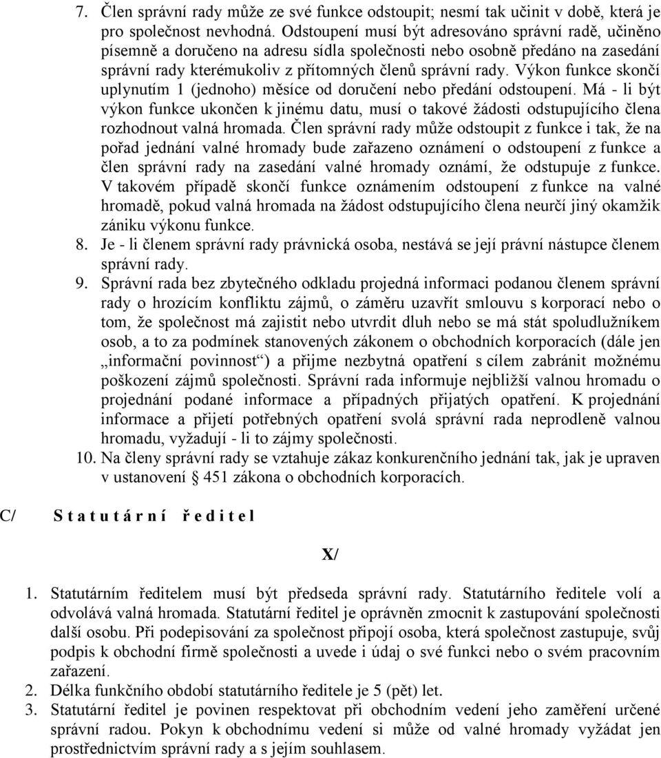 Výkon funkce skončí uplynutím 1 (jednoho) měsíce od doručení nebo předání odstoupení.