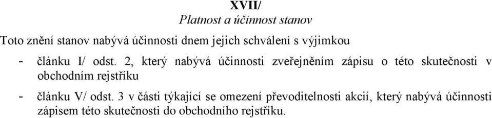 2, který nabývá účinnosti zveřejněním zápisu o této skutečnosti v obchodním rejstříku