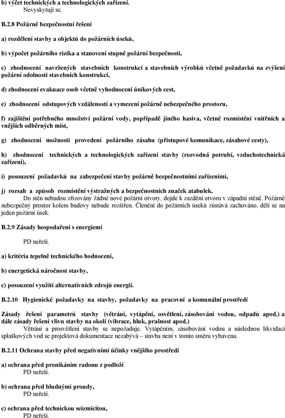 stavebních výrobků včetně požadavků na zvýšení požární odolnosti stavebních konstrukcí, d) zhodnocení evakuace osob včetně vyhodnocení únikových cest, e) zhodnocení odstupových vzdáleností a vymezení