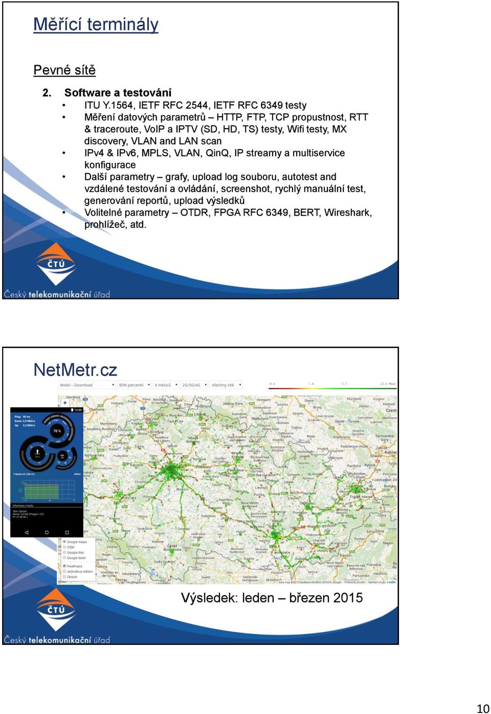 Wifi testy, MX discovery, VLAN and LAN scan IPv4 & IPv6, MPLS, VLAN, QinQ, IP streamy a multiservice konfigurace Další parametry grafy, upload log