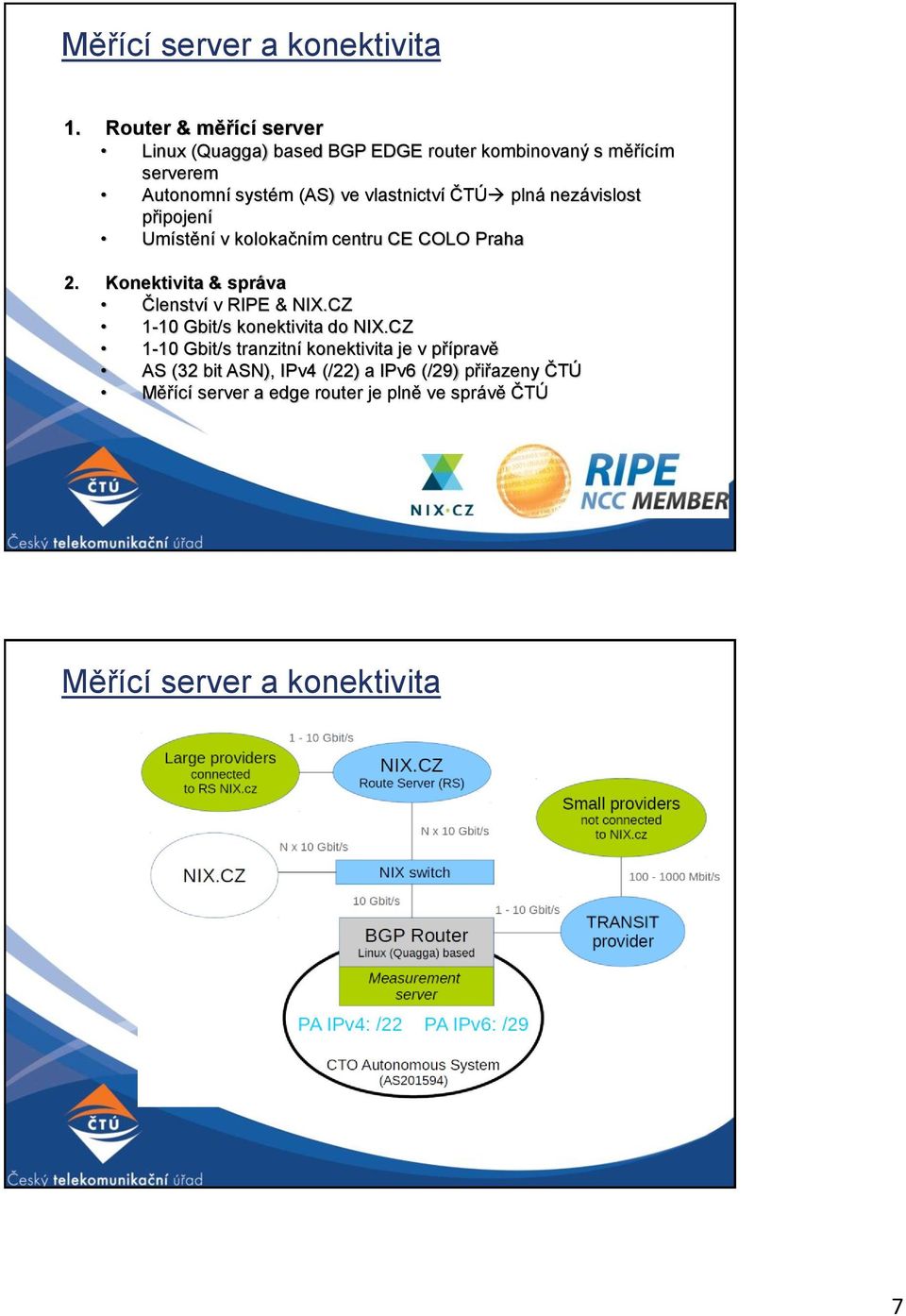 vlastnictví ČTÚ plná nezávislost připojení Umístění v kolokačním centru CE COLO Praha 2.