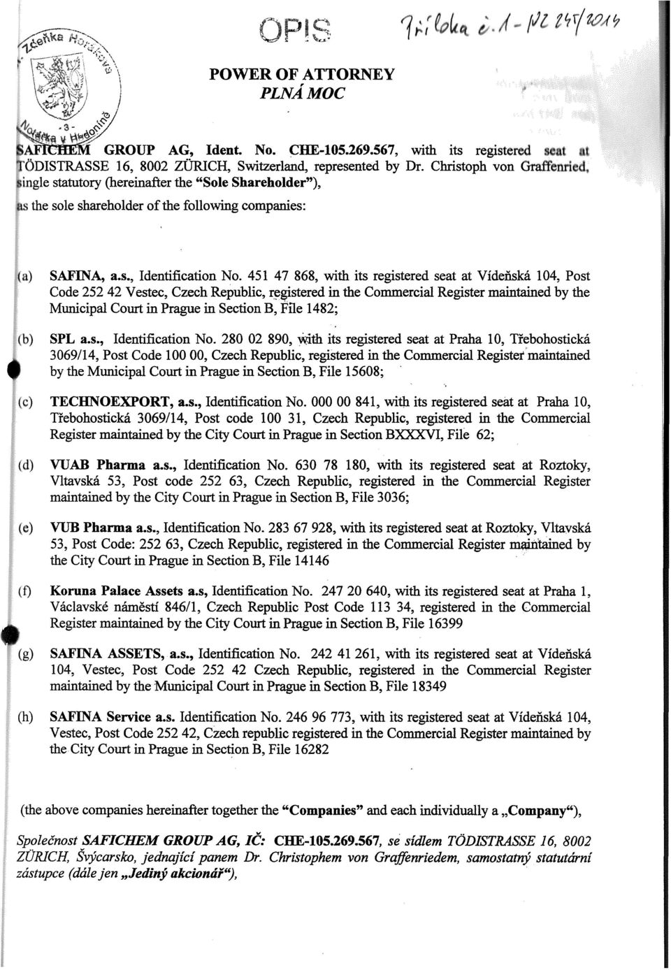 statutory (hereinafter the "Sole Shareholder"), the sole shareholder of the follmving companies: t SAFINA, a.s., Identification No.