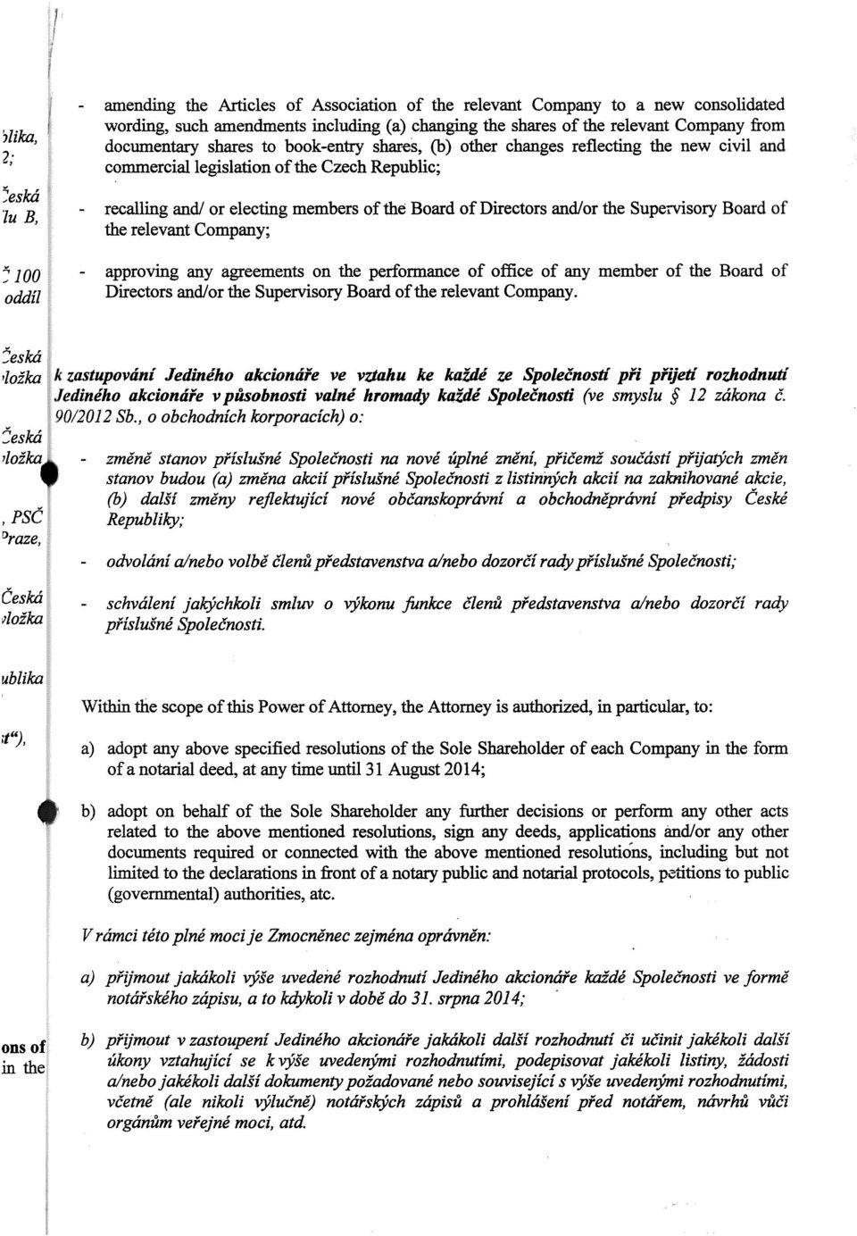 Directors and/or the Supervisory Board of the relevant Company; approving any agreements on the peďormance of office of any member of the Board of Directors and/or the Supervisory Board ofthe