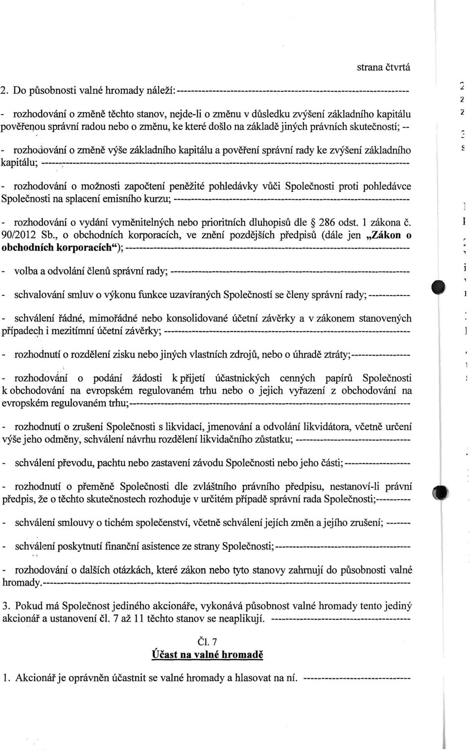 pověřeqou správní radou nebo o změnu, ke které došlo na základě jiných právních skutečností; -- 2 2 - rozhodování o změně výše základrn'ho kapitálu a pověření správní rady ke zvýšení základního