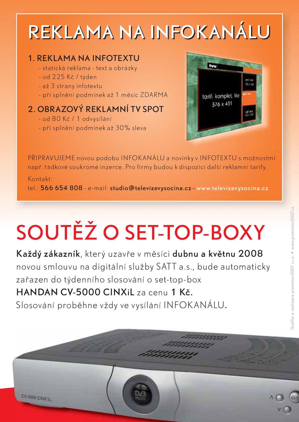 Pro firmy budou k dispozici další reklamní tarify. Kontakt: tel.: 566 654 808 - e-mail: studio@televizevysocina.