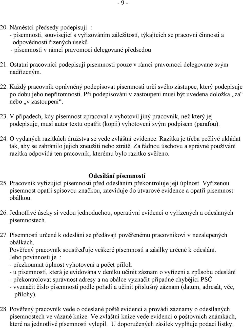 21. Ostatní pracovníci podepisují písemnosti pouze v rámci pravomoci delegované svým nadřízeným. 22.