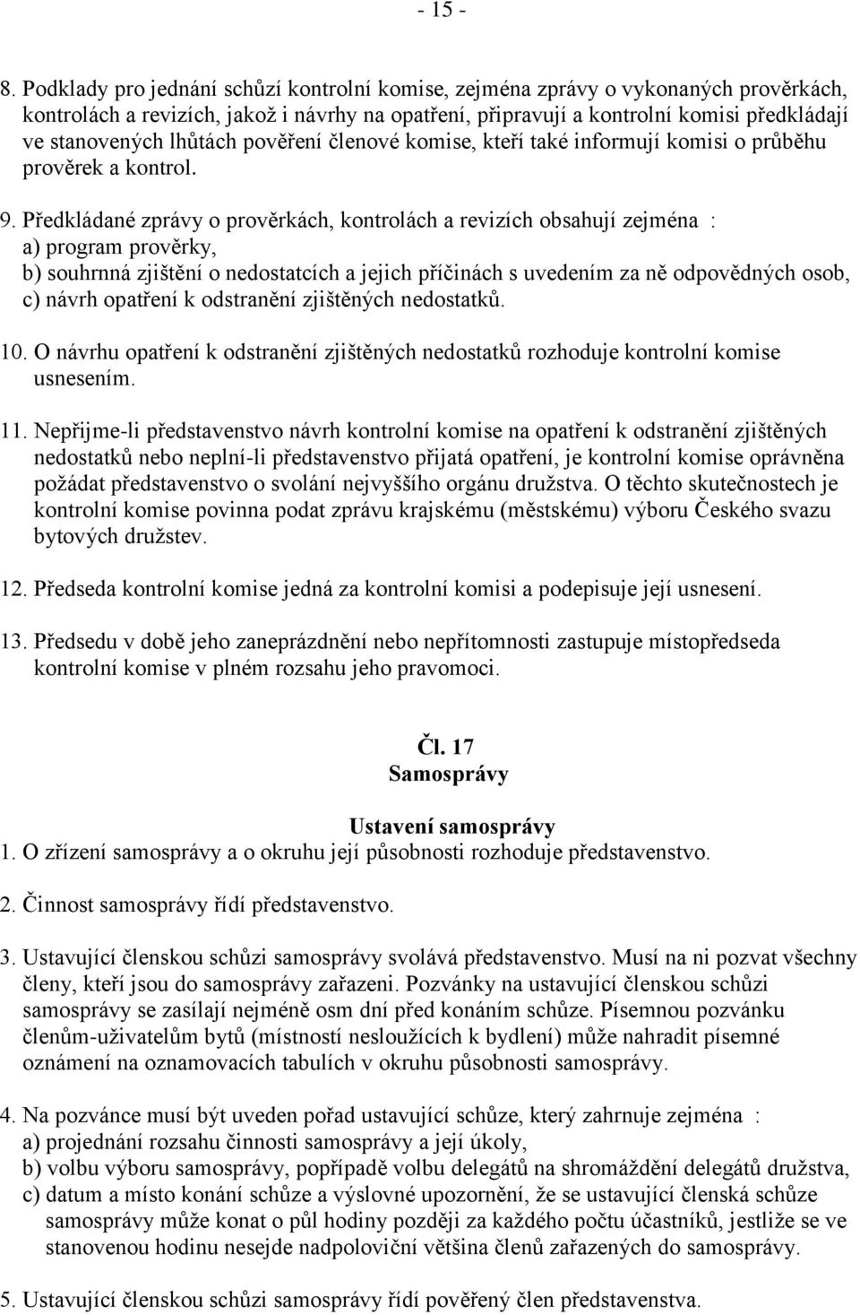 lhůtách pověření členové komise, kteří také informují komisi o průběhu prověrek a kontrol. 9.