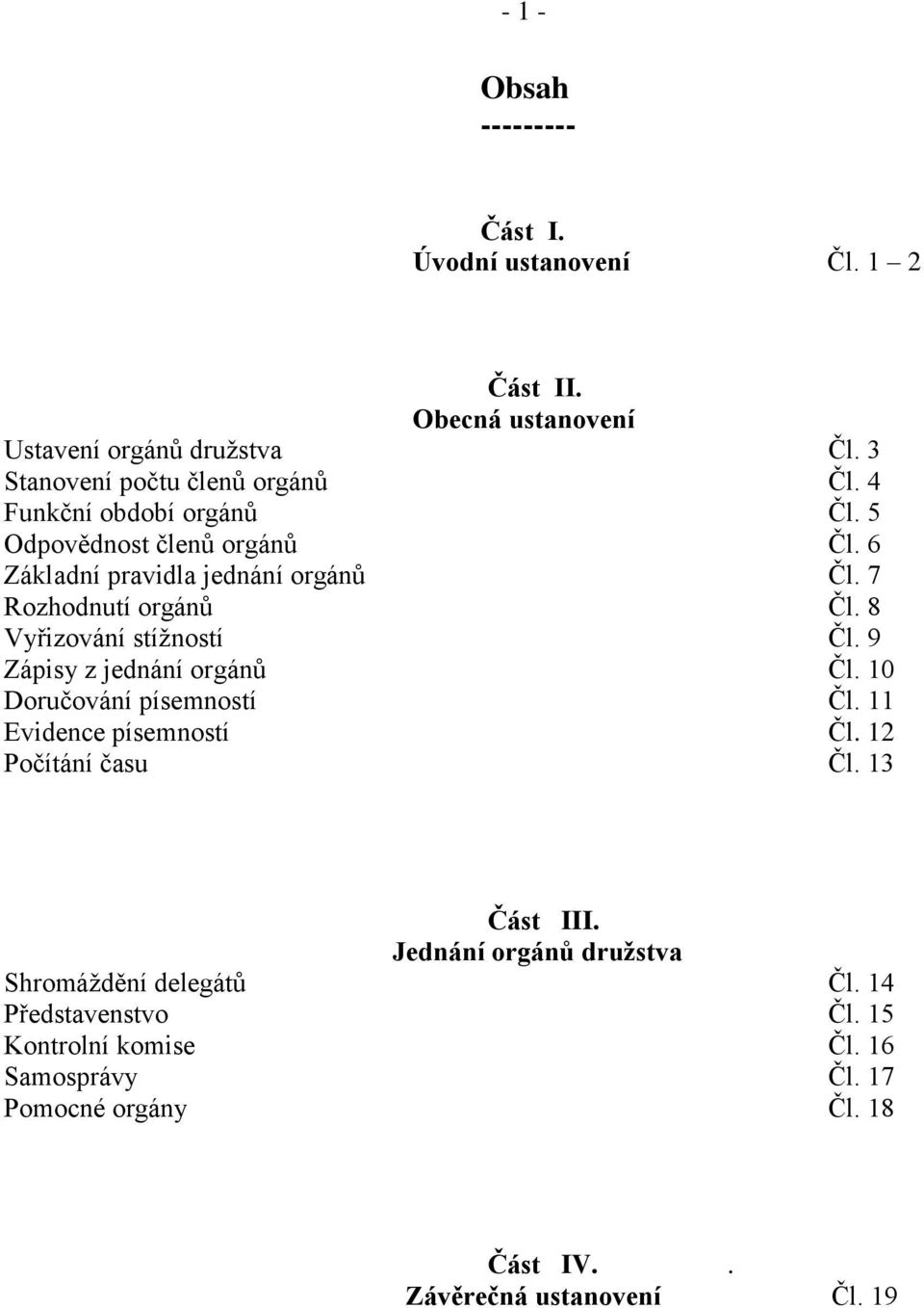 9 Zápisy z jednání orgánů Čl. 10 Doručování písemností Čl. 11 Evidence písemností Čl. 12 Počítání času Čl. 13 Část III.