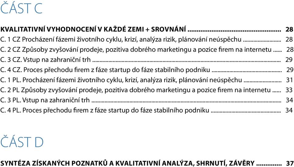 Procházení fázemi životního cyklu, krizí, analýza rizik, plánování neúspěchu... 31 C. 2 PL Způsoby zvyšování prodeje, pozitiva dobrého marketingu a pozice firem na internetu... 33 C. 3 PL.