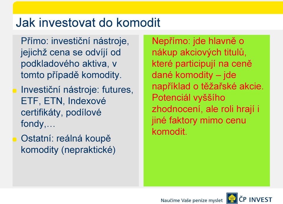 Investiční nástroje: futures, ETF, ETN, Indexové certifikáty, podílové fondy, Ostatní: reálná koupě komodity