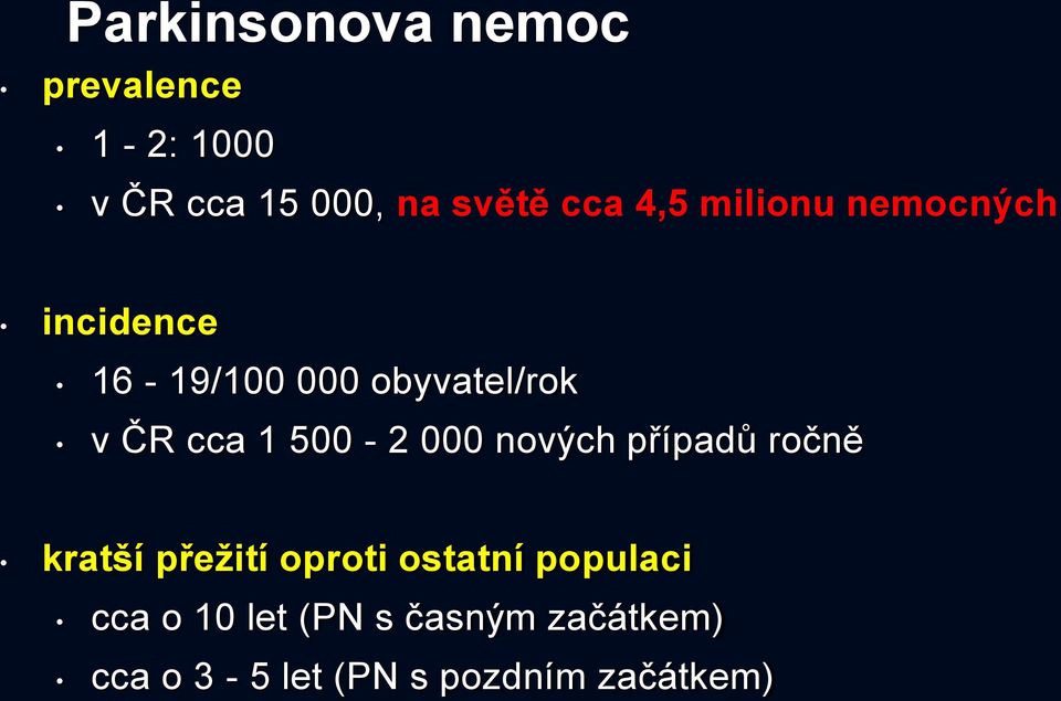 500-2 000 nových případů ročně kratší přežití oproti ostatní populaci