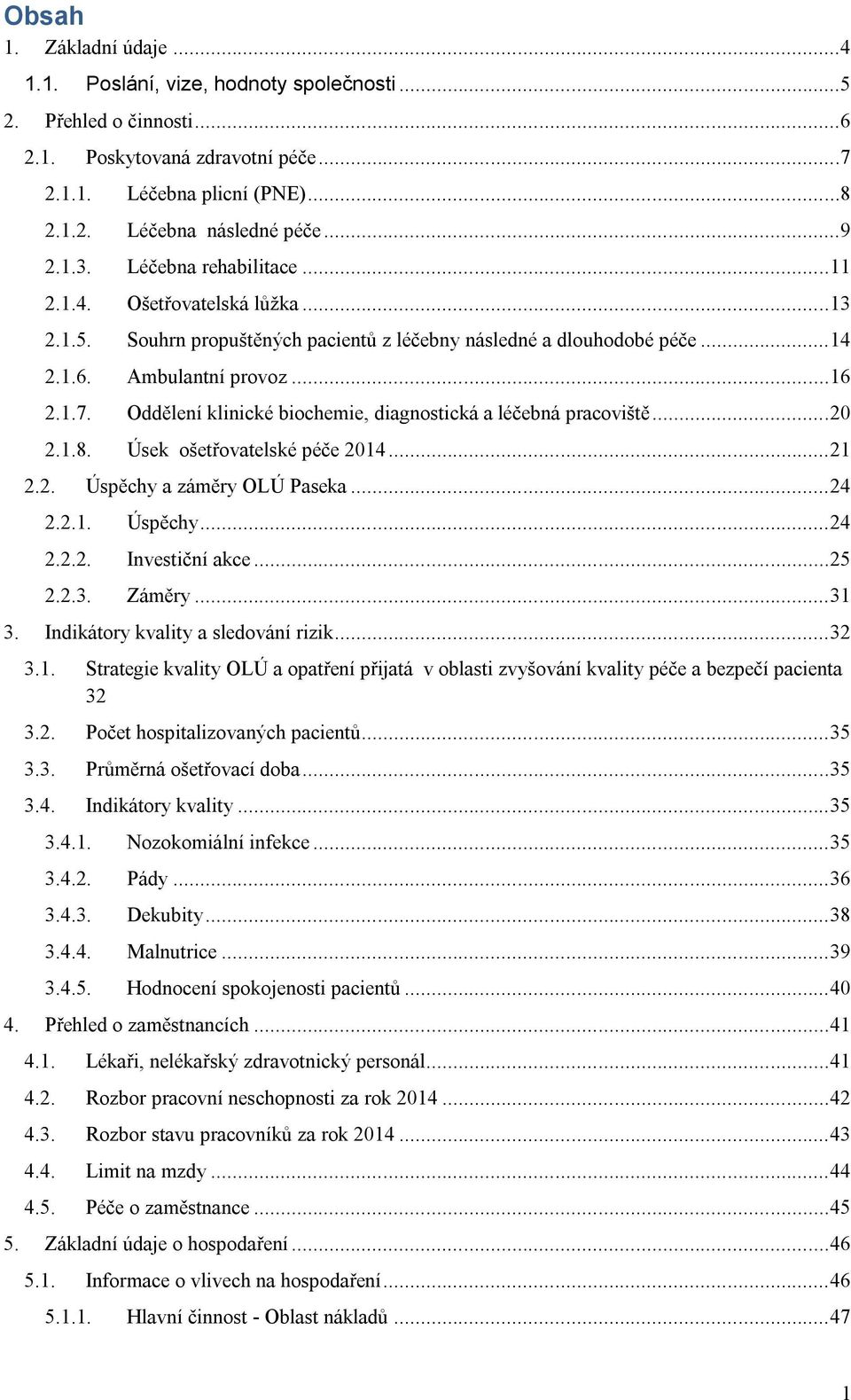 Oddělení klinické biochemie, diagnostická a léčebná pracoviště... 20 2.1.8. Úsek ošetřovatelské péče 2014... 21 2.2. Úspěchy a záměry OLÚ Paseka... 24 2.2.1. Úspěchy... 24 2.2.2. Investiční akce.