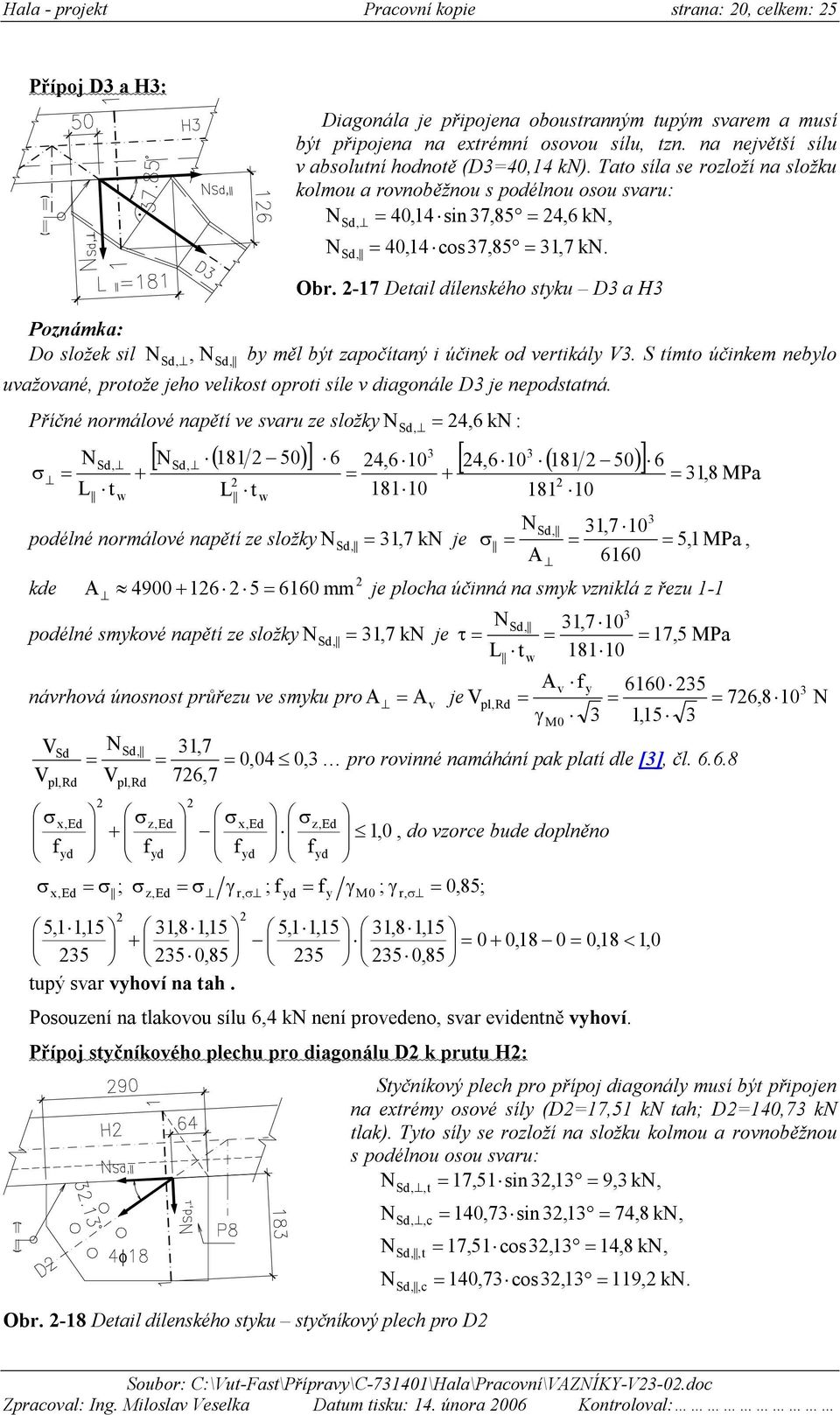 -7 Detail dílenského stku D a H Ponámka: Do složek sil Sd,, Sd, b měl být apočítaný i účinek od vertikál V.