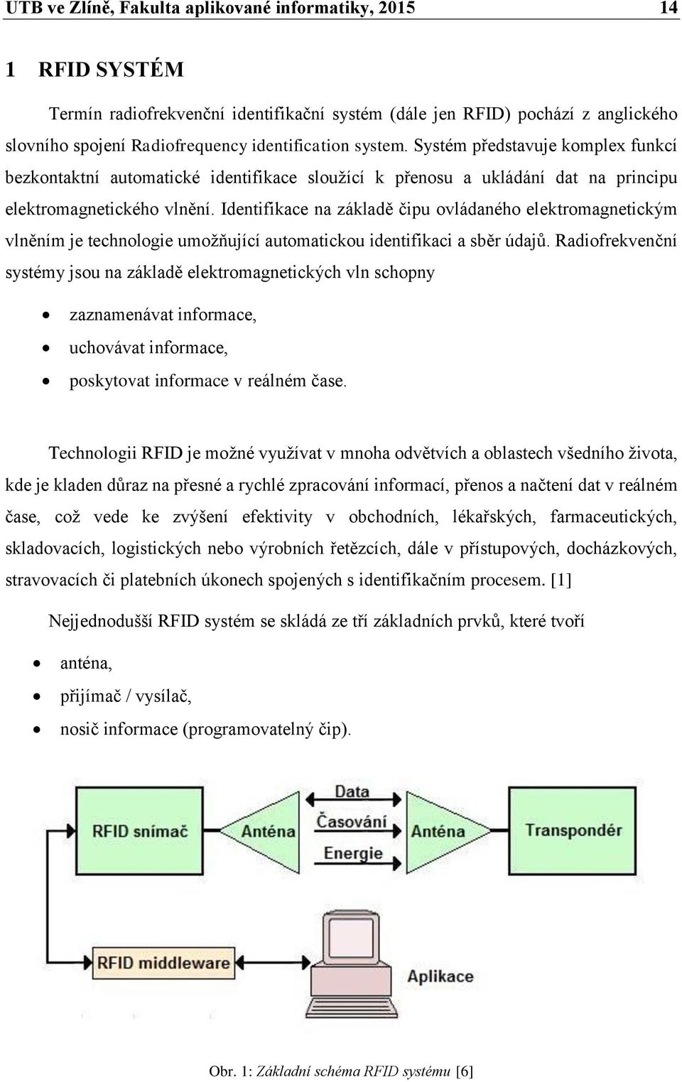 Identifikace na základě čipu ovládaného elektromagnetickým vlněním je technologie umožňující automatickou identifikaci a sběr údajů.