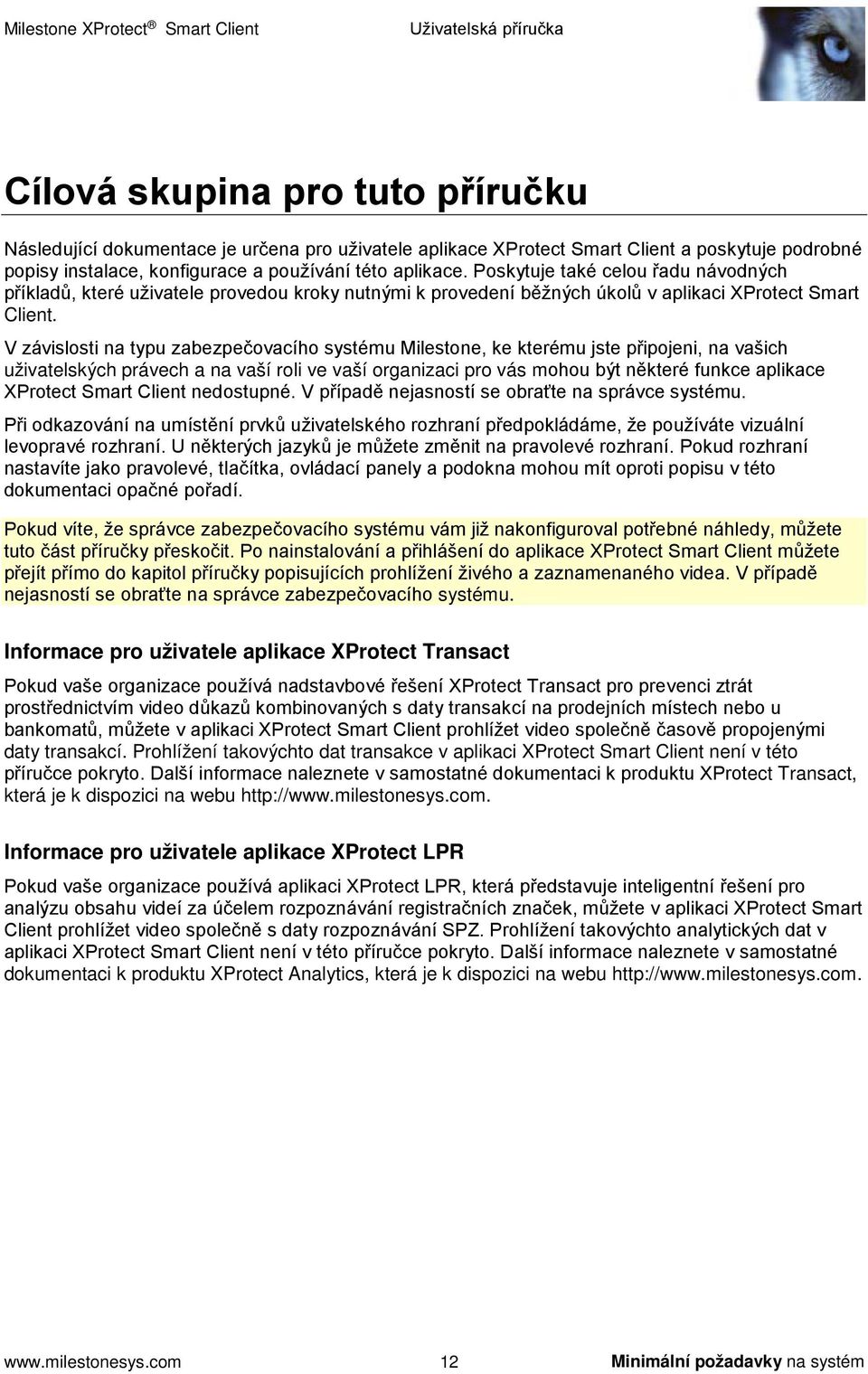 V závislosti na typu zabezpečovacího systému Milestone, ke kterému jste připojeni, na vašich uživatelských právech a na vaší roli ve vaší organizaci pro vás mohou být některé funkce aplikace XProtect