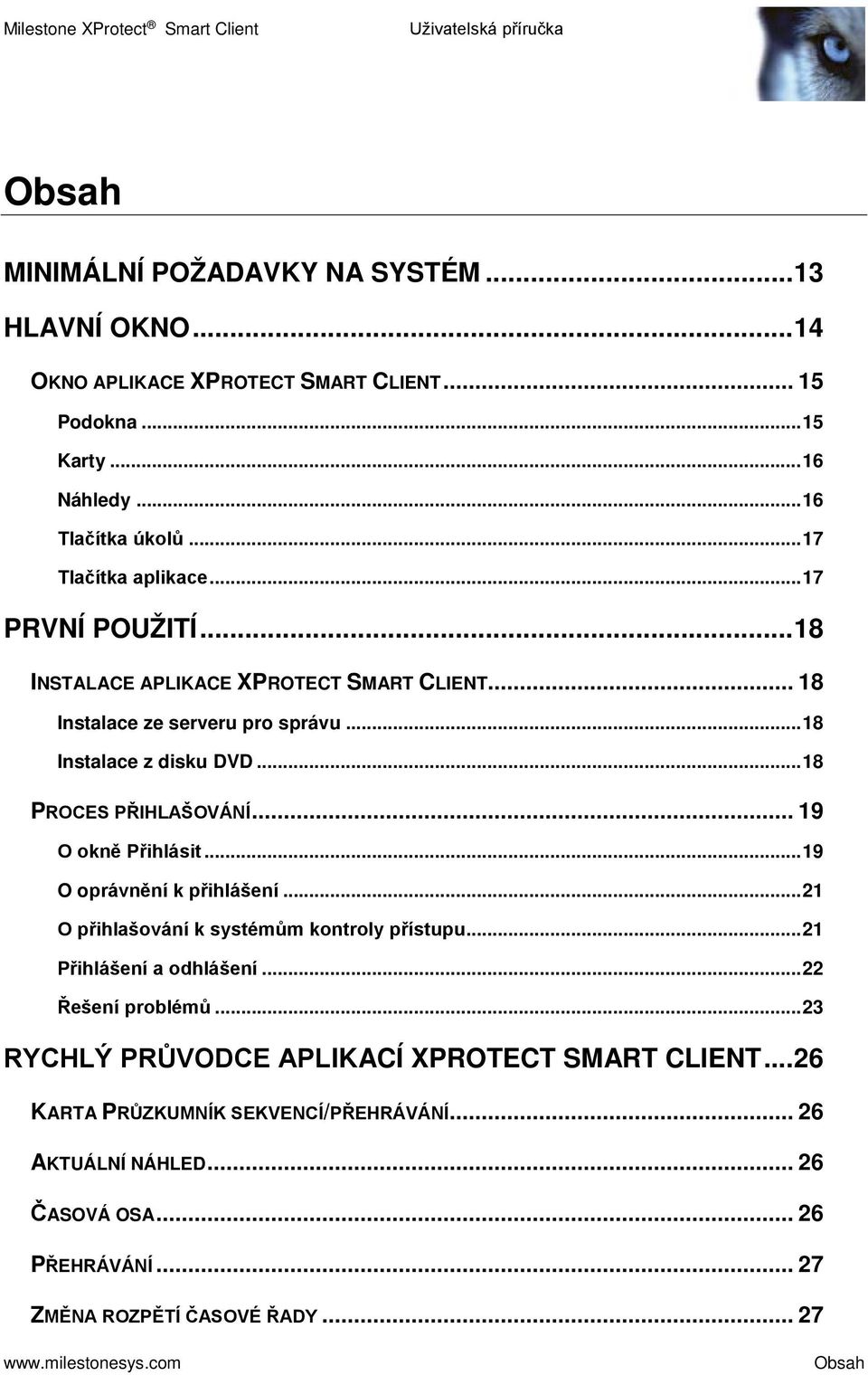 .. 18 PROCES PŘIHLAŠOVÁNÍ... 19 O okně Přihlásit... 19 O oprávnění k přihlášení... 21 O přihlašování k systémům kontroly přístupu... 21 Přihlášení a odhlášení.