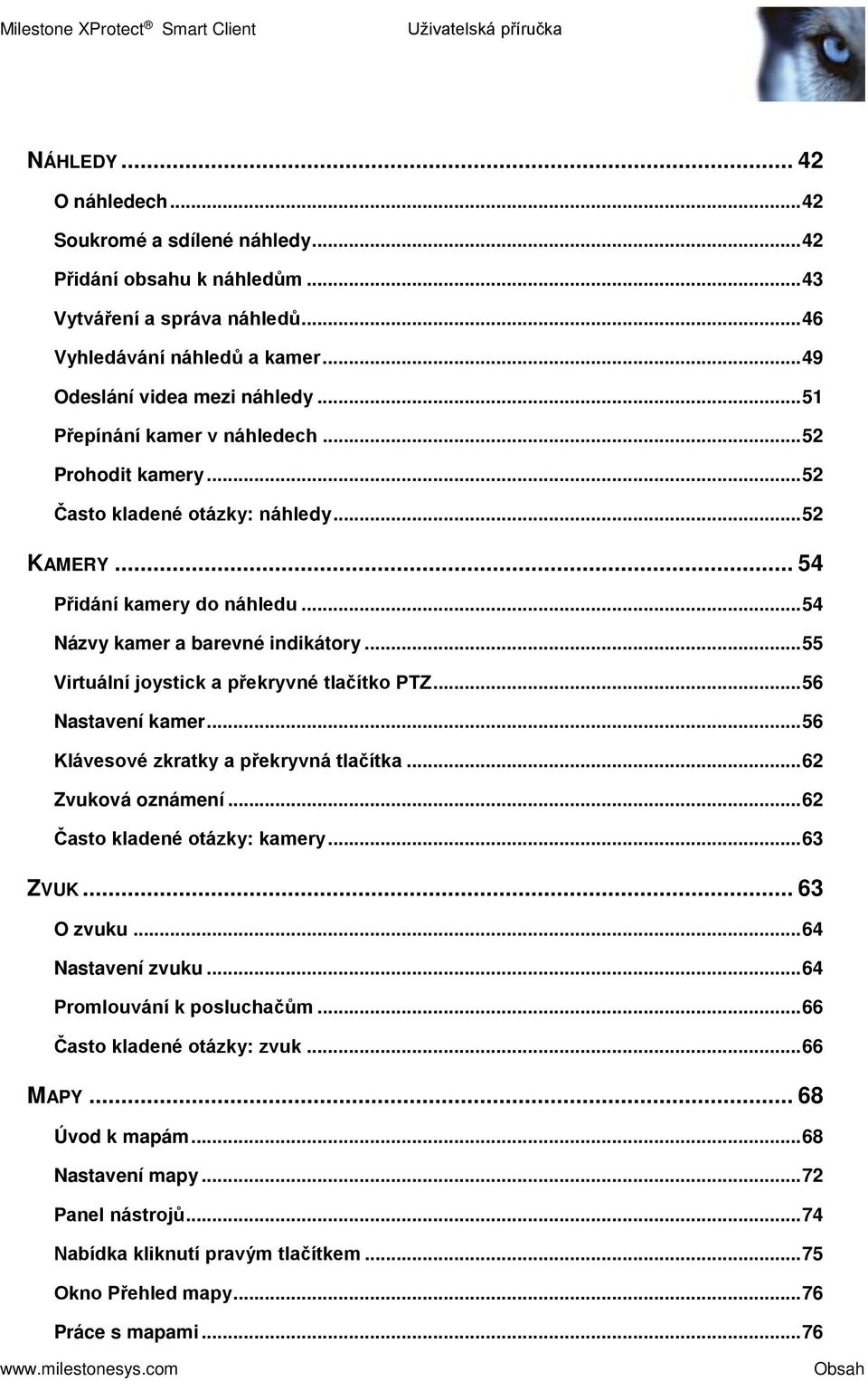 .. 55 Virtuální joystick a překryvné tlačítko PTZ... 56 Nastavení kamer... 56 Klávesové zkratky a překryvná tlačítka... 62 Zvuková oznámení... 62 Často kladené otázky: kamery... 63 ZVUK... 63 O zvuku.