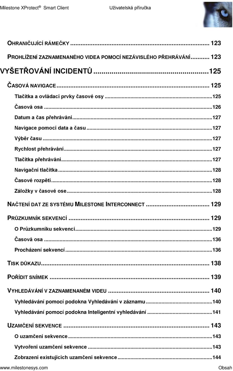 .. 128 Časové rozpětí... 128 Záložky v časové ose... 128 NAČTENÍ DAT ZE SYSTÉMU MILESTONE INTERCONNECT... 129 PRŮZKUMNÍK SEKVENCÍ... 129 O Průzkumníku sekvencí... 129 Časová osa.