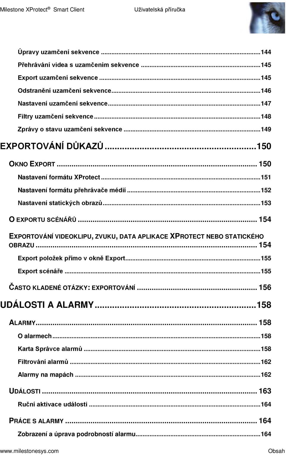 .. 152 Nastavení statických obrazů... 153 O EXPORTU SCÉNÁŘŮ... 154 EXPORTOVÁNÍ VIDEOKLIPU, ZVUKU, DATA APLIKACE XPROTECT NEBO STATICKÉHO OBRAZU... 154 Export položek přímo v okně Export.